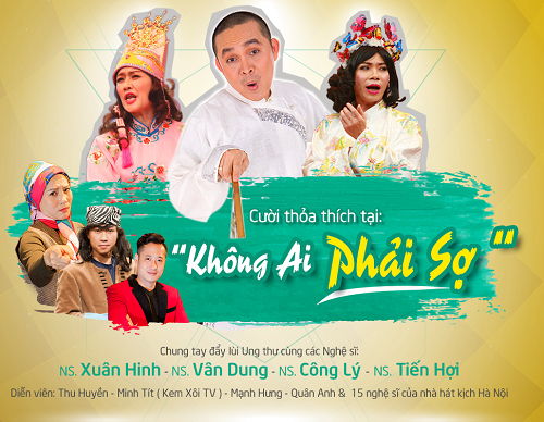Chương trình hài kịch đặc sắc “KHÔNG AI PHẢI SỢ” có sự tham gia của các nghệ sĩ nổi tiếng: nghệ sĩ ưu tú Xuân Hinh, nghệ sĩ ưu tú Công Lý, nghệ sĩ hài Vân Dung… cùng các nghệ sĩ nhà hát kịch Hà Nội.